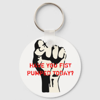 HAVE YOU FIST PUMPED TODAY? KEYCHAIN