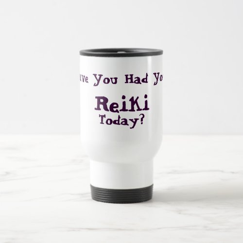 Have You Had Reiki Today Travel Mug