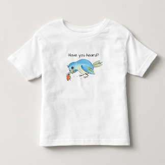 Have you heard? toddler t-shirt