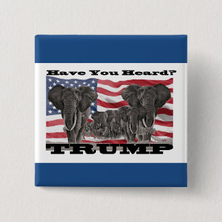 Have You Heard?… Trump 2016 Pinback Button