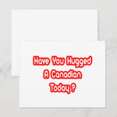 Have You Hugged A Canadian Today? (Front/Back)