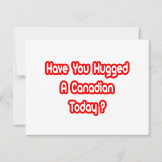 Have You Hugged A Canadian Today?