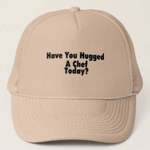 Have You Hugged A Chef Today Trucker Hat