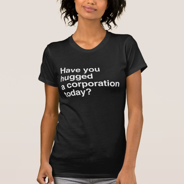Have you hugged a Corporation Today.png T-Shirt (Front)