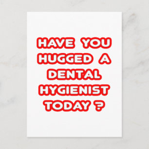 Have You Hugged A Dental Hygienist Today? Postcard