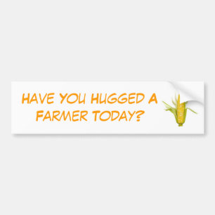 Have You Hugged A Farmer Today? Bumper Sticker