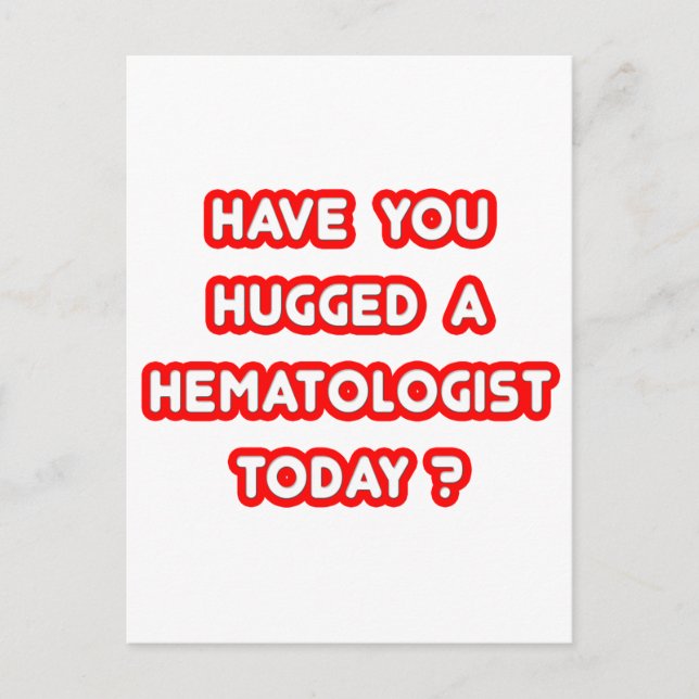 Have You Hugged A Hematologist Today? Postcard (Front)