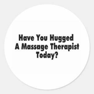 Have You Hugged A Massage Therapist Today Classic Round Sticker