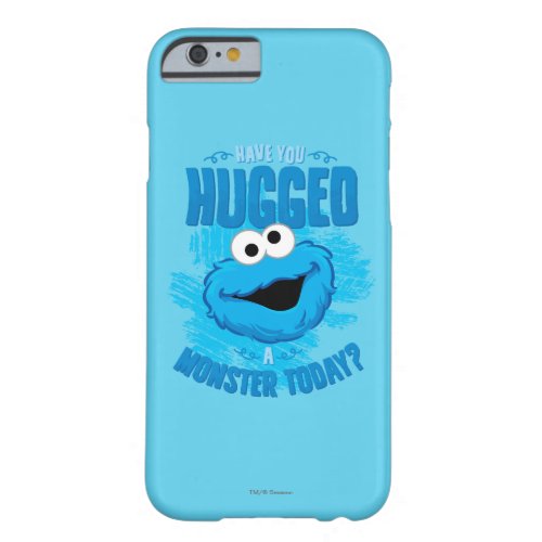 Have You Hugged a Monster Today Barely There iPhone 6 Case