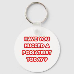 Have You Hugged A Podiatrist Today? Keychain