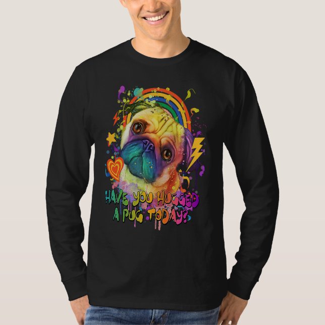 Have You Hugged a Pug Today Rescue Dog Dutch Bulld T-Shirt (Front)