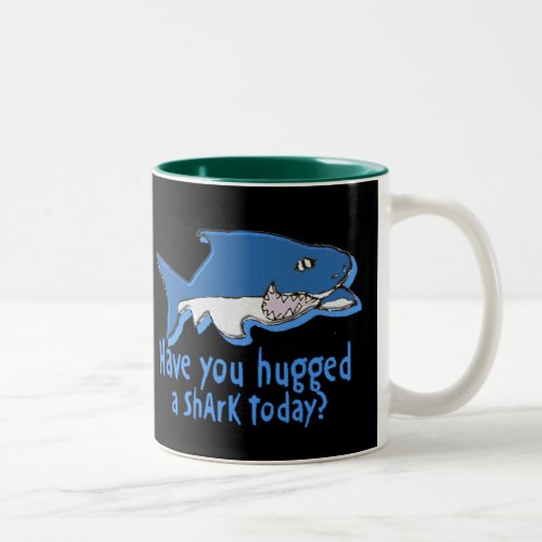 Have you hugged a shark  today Two_Tone coffee mug