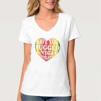 Have you Hugged a Vegan today? T-Shirt