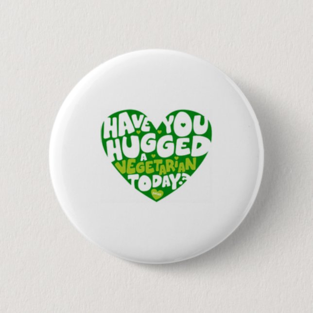 have you hugged a vegitarian pinback button (Front)