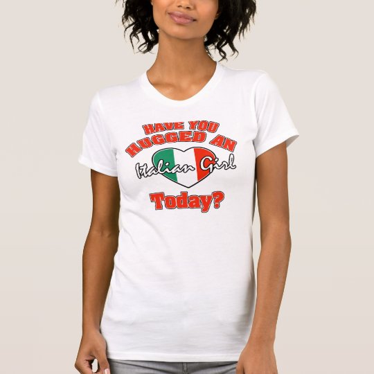 Have you hugged an Italian girl today? T-Shirt