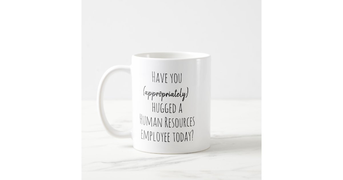 Have you Hugged Human Resources HR today Funny Coffee Mug