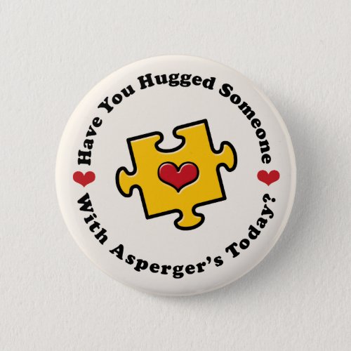 Have You Hugged Someone Aspergers Button