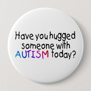 Have You hugged someone with Autism today? (Color) Button