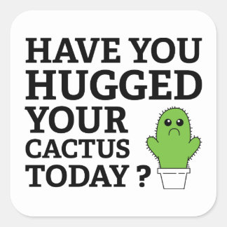 have_you_hugged_your_cactus_today_square