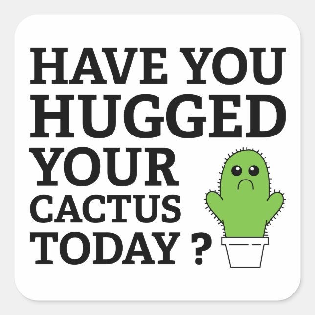 Have You Hugged Your Cactus Today? Square Sticker (Front)