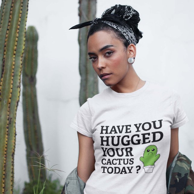 Have You Hugged Your Cactus Today? T-Shirt (Creator Uploaded)