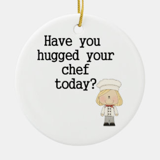 Have You Hugged Your Chef (female) Ceramic Ornament