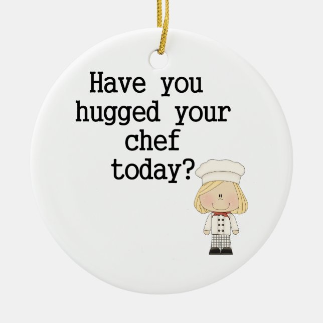 Have You Hugged Your Chef (female) Ceramic Ornament (Front)