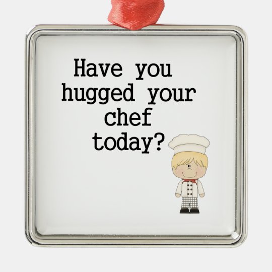 Have You Hugged Your Chef (male) Metal Ornament