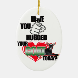 HAVE YOU HUGGED YOUR GOAT TODAY CHRISTMAS ORNAMENT