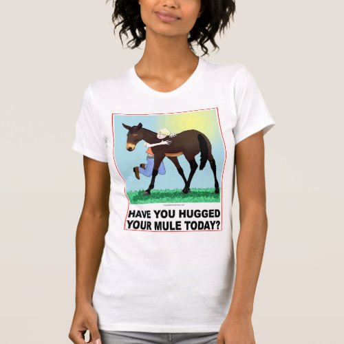 Have you Hugged Your Mule Today T_Shirt