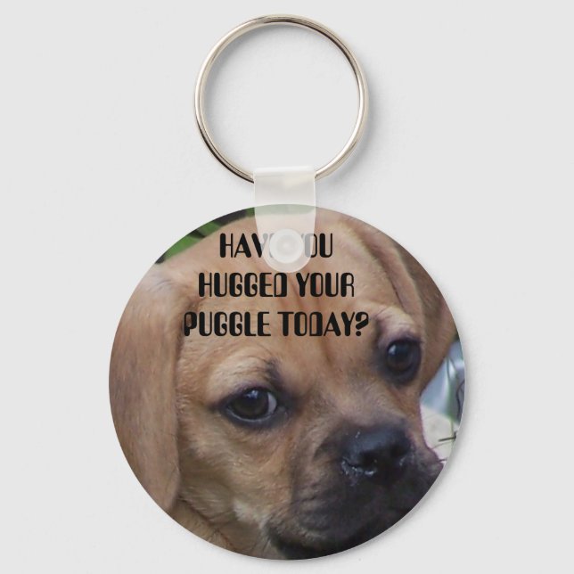 HAVE YOU HUGGED YOUR PUGGLE TODAY? KEYCHAIN (Front)