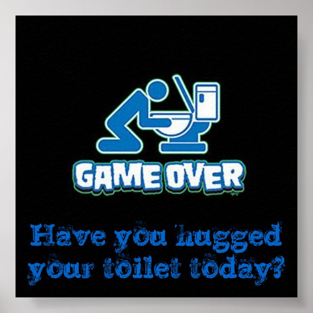 Have you hugged your toilet today? poster (Front)