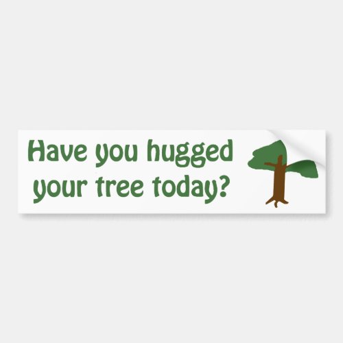 Have you hugged your tree bumper sticker