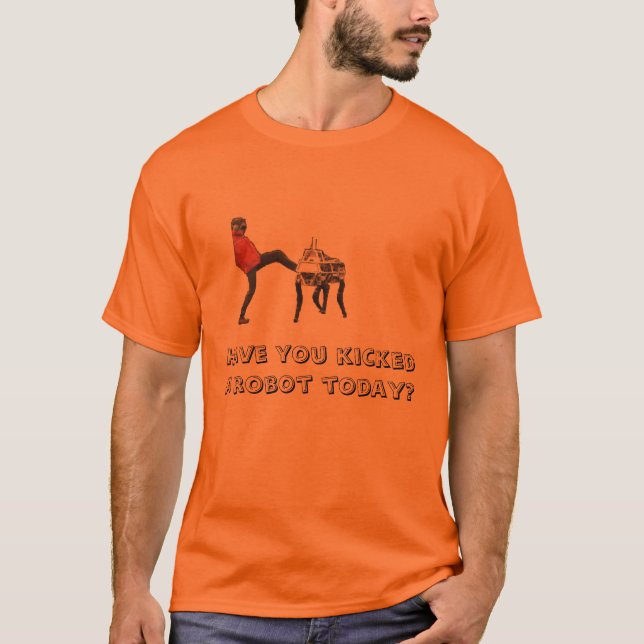 Have you kicked a robot? T-Shirt (Front)