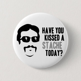 Have You Kissed a Stache Today Button