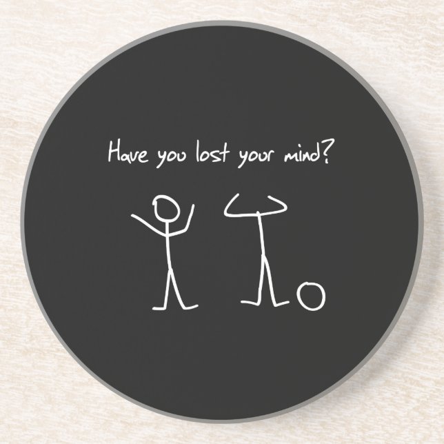 Have You Lost Your Mind? Drink Coaster (Front)