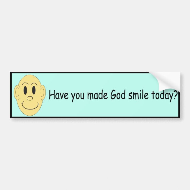 Have you made God smile today? - Bumper Sticker (Front)