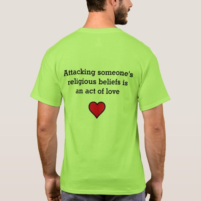 Have you made someone doubt their beliefs today? T-Shirt (Back)