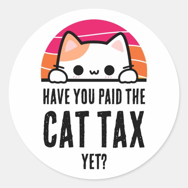 HAVE YOU PAID CAT TAX YET Humor Classic Round Sticker (Front)