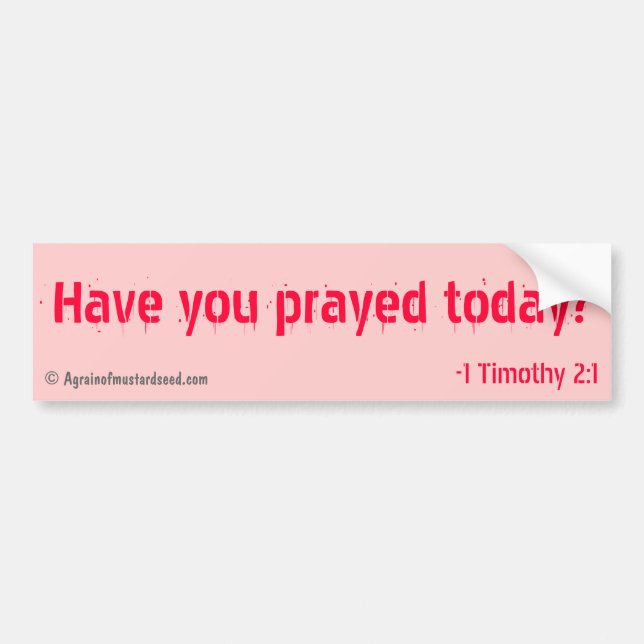 Have you prayed today bumper sticker (Front)