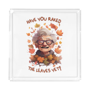 Have You Raked The Leaves Yet Acrylic Tray