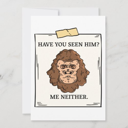 Have You Seen Bigfoot Me Neither Cryptozoology Invitation