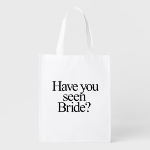 Have You Seen Bride? Bridesmaid Grocery Bag