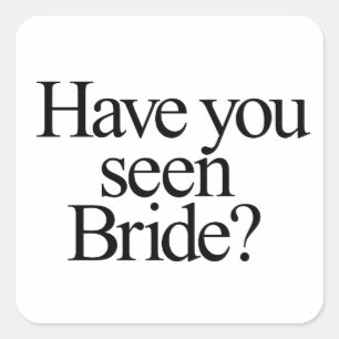 Have You Seen Bride? Bridesmaid  Square Sticker