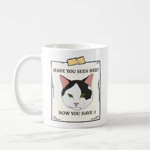 Have You Seen Cat Now You Have Pet Wanted Coffee Mug