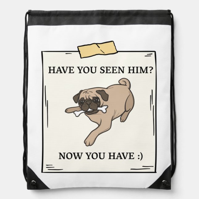 Have You Seen Dog Now You Have Pet Wanted Drawstring Bag (Front)
