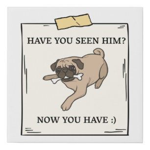 Have You Seen Dog Now You Have Pet Wanted Faux Canvas Print