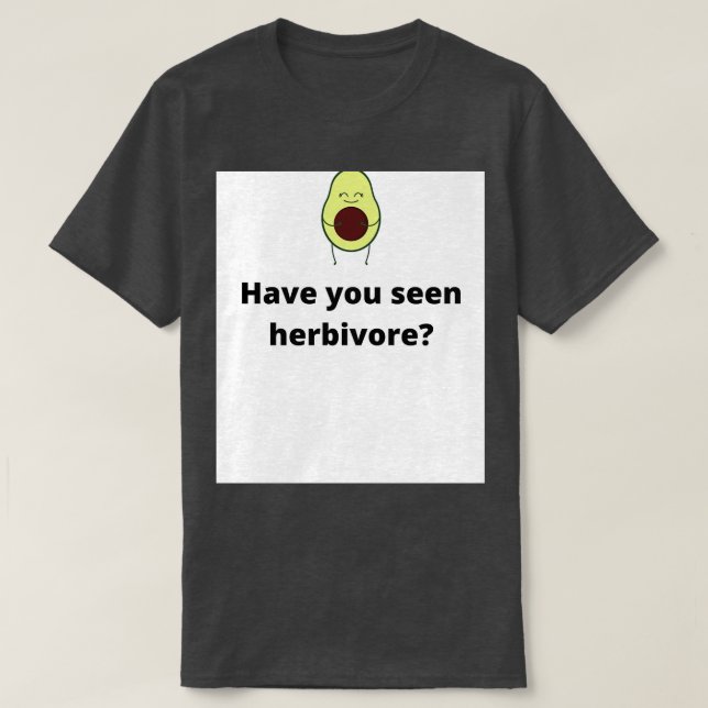 Have you seen herbivore T-Shirt (Design Front)