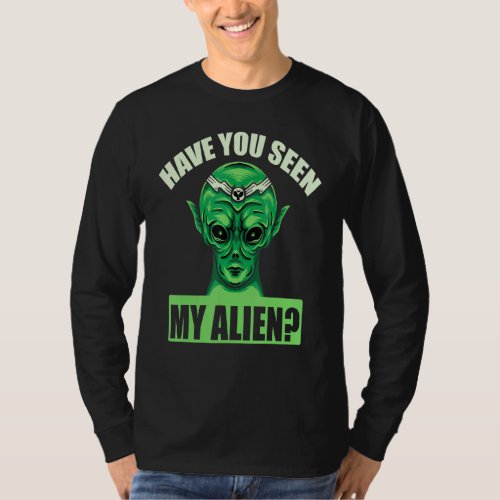 Have You Seen My Alien T_Shirt