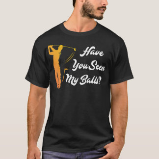 Have you Seen my Balls Golf Golfer asian sport bad T-Shirt